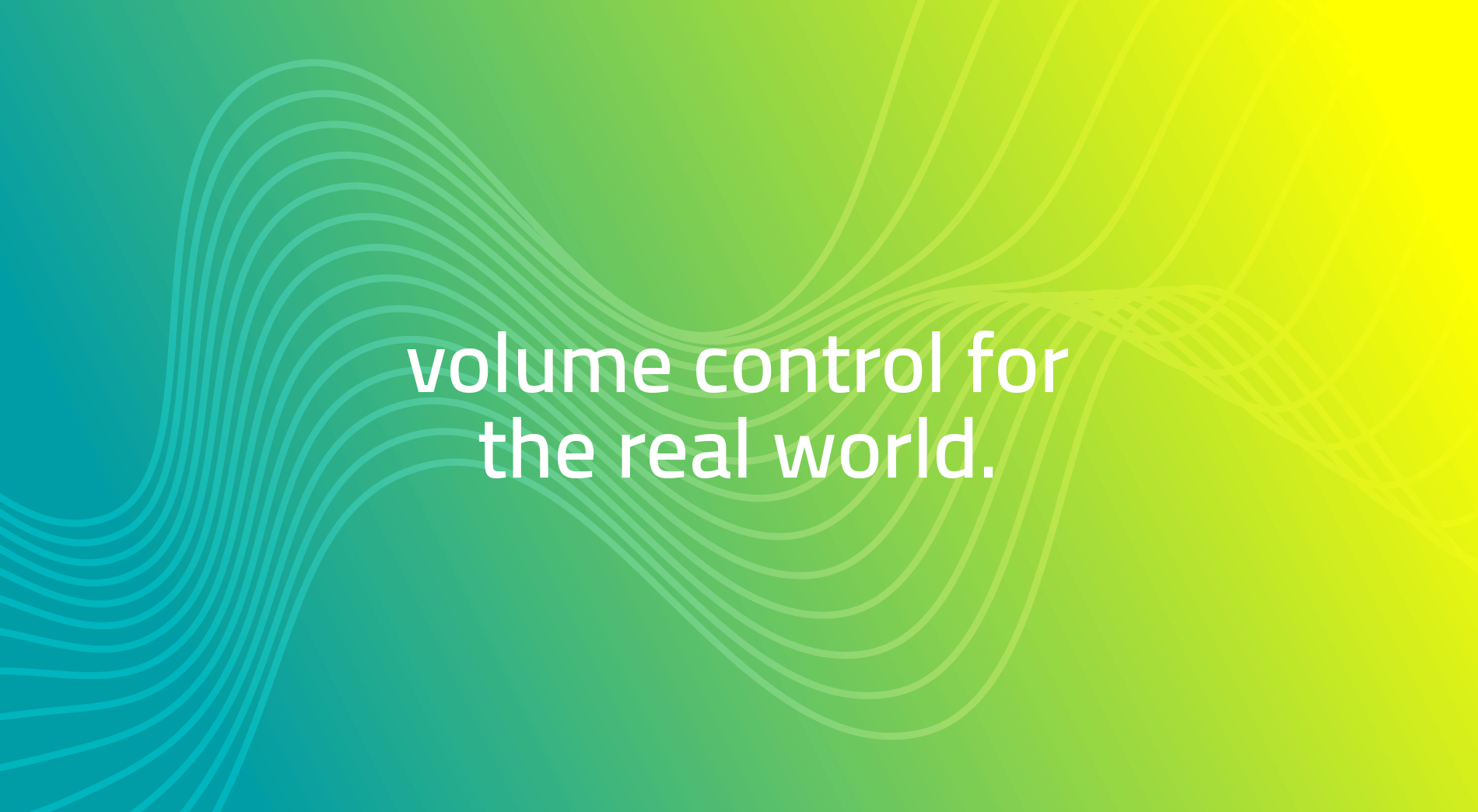 volume control for the real world.